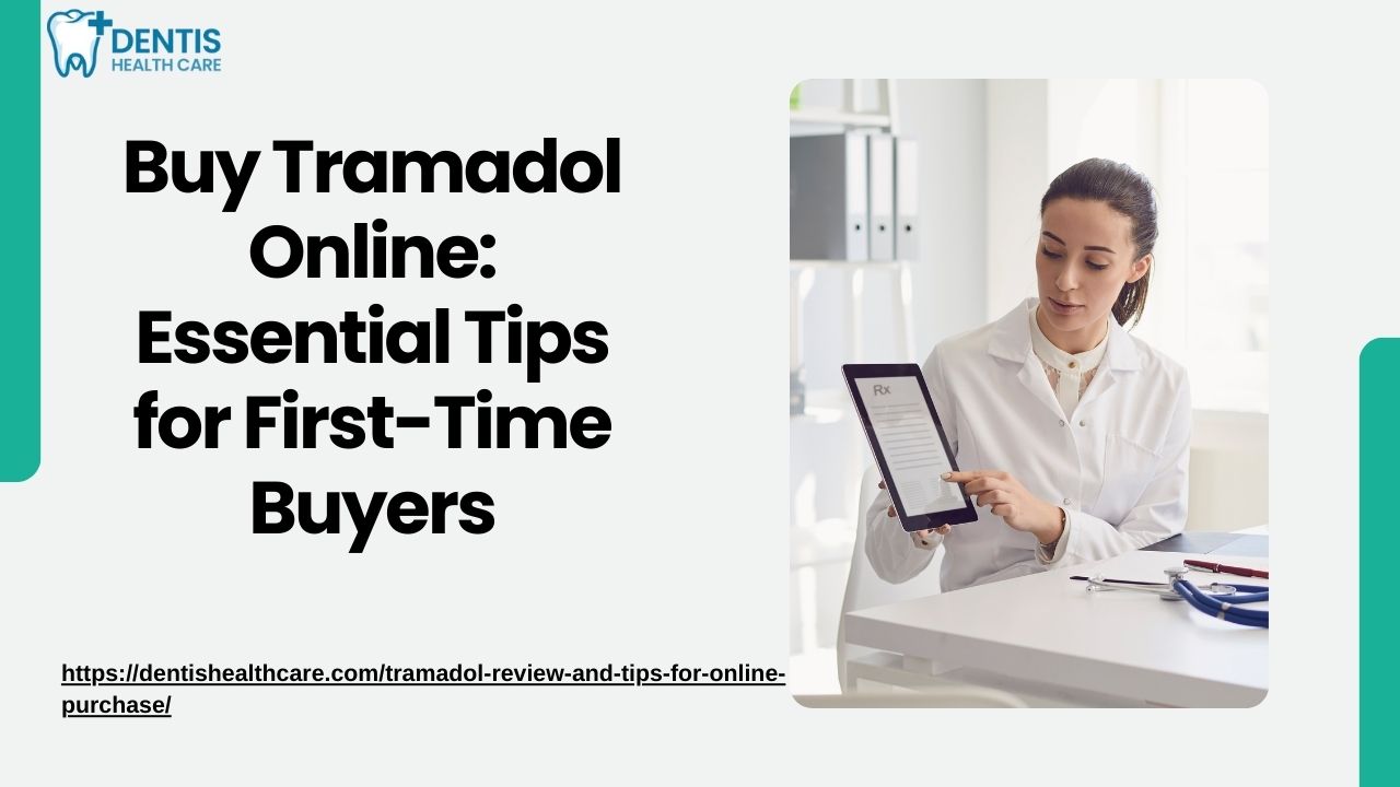 Buy Tramadol Online: Essential Tips For First-Time Buyers